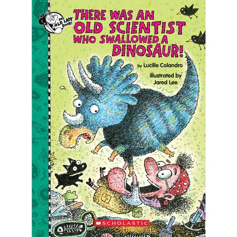 There Was an Old Scientist Who Swallowed a Dinosaur! - by  Lucille Colandro (Hardcover) - image 1 of 1