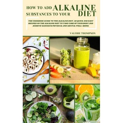 How to Add Alkaline Substances to Your Diet - by  Valerie Thompson (Hardcover)