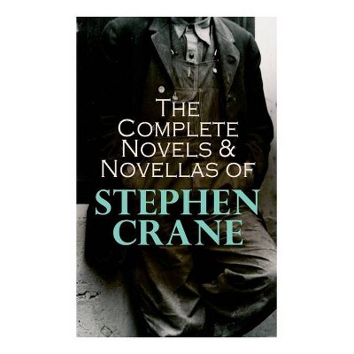 The Complete Novels & Novellas of Stephen Crane - (Paperback)