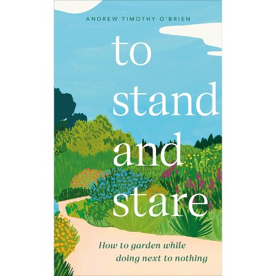 To Stand and Stare - by  Andrew Timothy O'Brien (Hardcover)