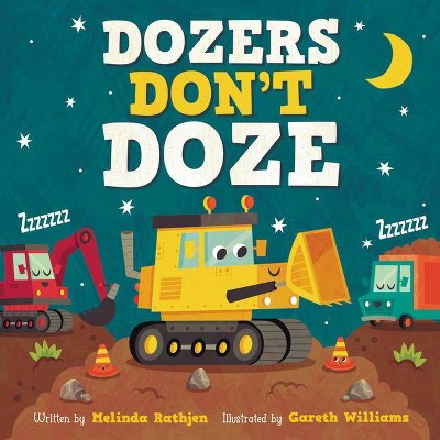 Dozers Don't Doze - by  Melinda Lee Rathjen (Board Book)