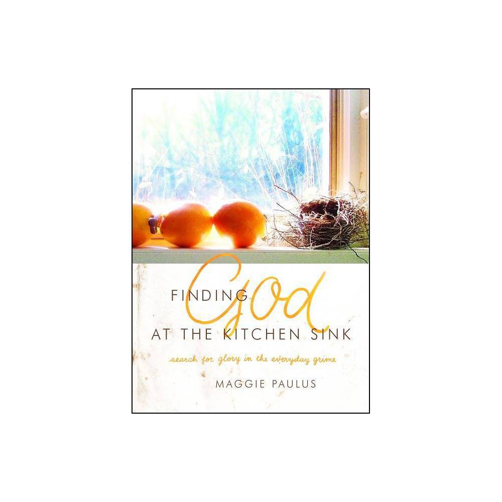 ISBN 9780802411808 product image for Finding God at the Kitchen Sink - by Maggie Paulus (Hardcover) | upcitemdb.com