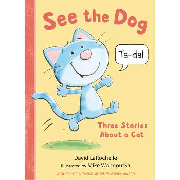 See the Dog: Three Stories about a Cat - (See the Cat) by  David Larochelle (Hardcover)