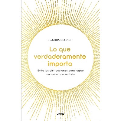 Lo Que Verdaderamente Importa - by  Joshua Becker (Paperback)