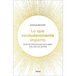 Lo Que Verdaderamente Importa - by  Joshua Becker (Paperback) - 1 of 1