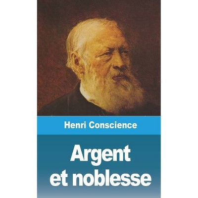 Argent et noblesse - by  Henri Conscience (Paperback)