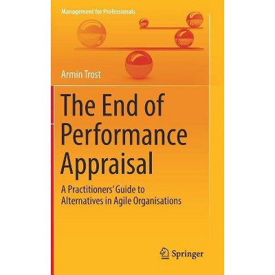 The End of Performance Appraisal - (Management for Professionals) by  Armin Trost (Hardcover)