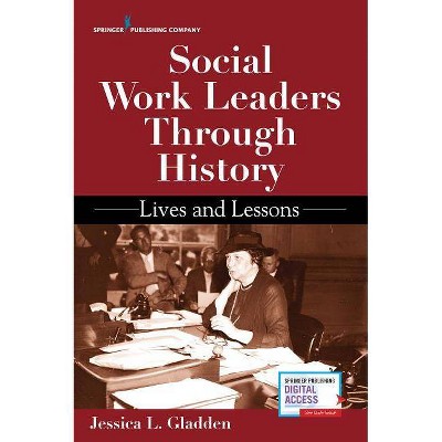 Social Work Leaders Through History - by  Jessica Gladden (Paperback)