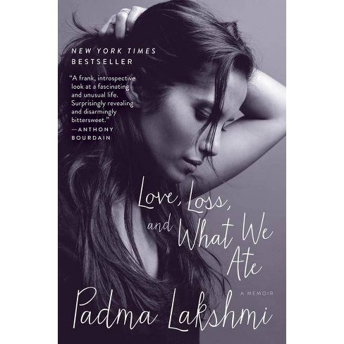 Love Loss And What We Ate By Padma Lakshmi Paperback Target