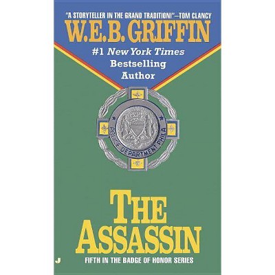 The Assassin - (Badge of Honor) by  W E B Griffin (Paperback)