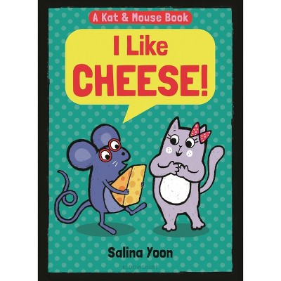 Kat & Mouse: I Like Cheese! - by  Salina Yoon (Hardcover)
