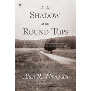 In the Shadow of the Round Tops - by  Allen R Thompson (Paperback) - 1 of 1