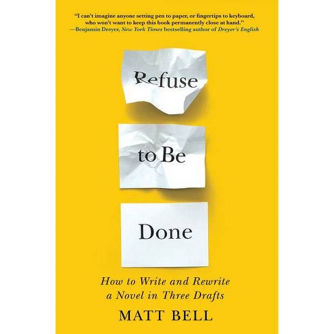 Refuse To Be Done: How To Write And Rewrite A Novel In Three