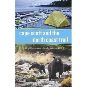 Cape Scott and the North Coast Trail - by  Maria I Bremner (Paperback) - 1 of 1