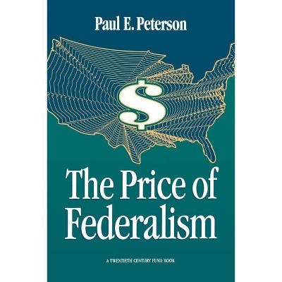 The Price of Federalism - by  Paul E Peterson (Paperback)