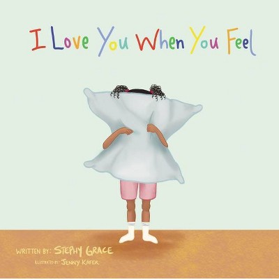 I Love When You Feel - by  Stephy Grace (Paperback)