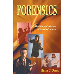 Forensics: The Winner's Guide to Speech Contests - by  Brent C Oberg (Paperback) - 1 of 1