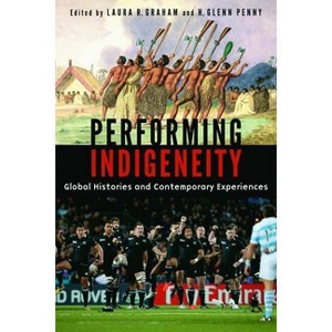 Performing Indigeneity - by  Laura R Graham & H Glenn Penny (Paperback) - 1 of 1
