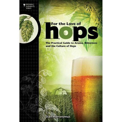 For the Love of Hops - (Brewing Elements) by  Stan Hieronymus (Paperback)