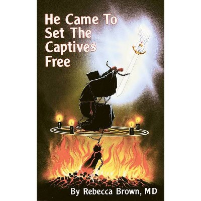 He Came to Set the Captives Free - by  Rebecca Brown (Paperback)