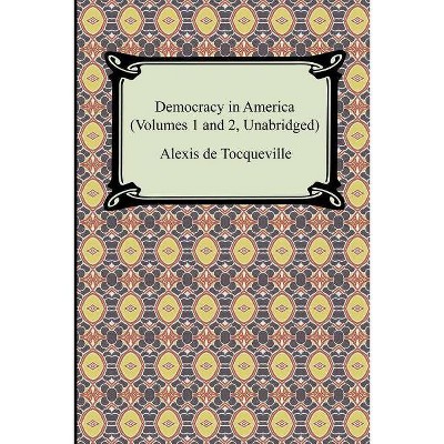 Democracy in America (Volumes 1 and 2, Unabridged) - by  Alexis de Tocqueville & Alexis De Tocqueville (Paperback)