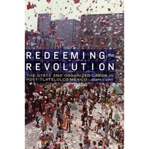 Redeeming the Revolution - (Mexican Experience) by  Joseph U Lenti (Hardcover) - 1 of 1