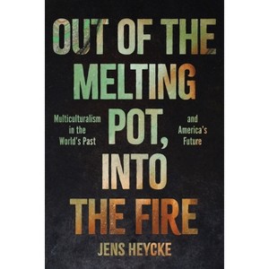 Out of the Melting Pot, Into the Fire - by  Jens Kurt Heycke (Hardcover) - 1 of 1