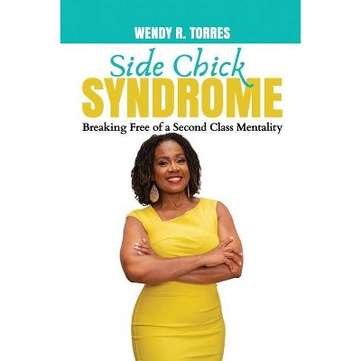 Side Chick Syndrome - by  Wendy Torres (Paperback)