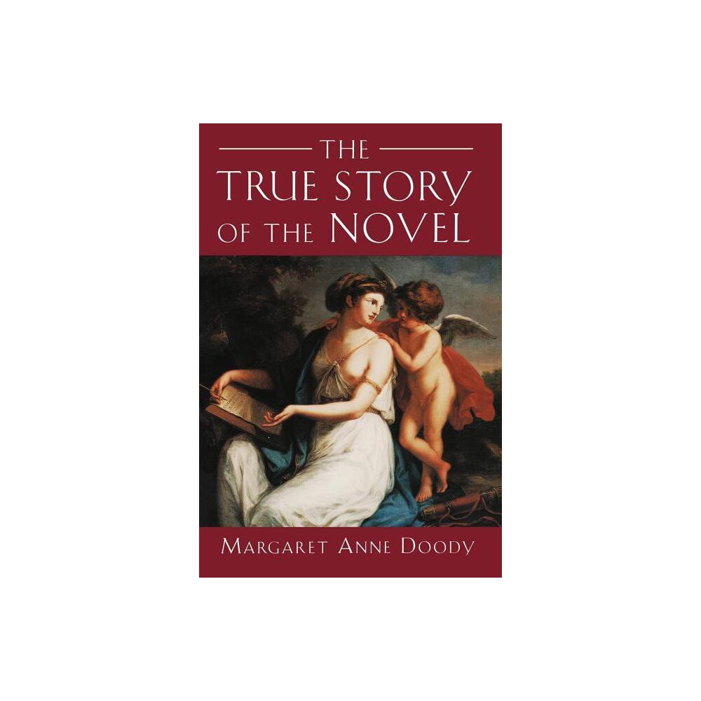 The True Story of the Novel - by Margaret Anne Doody (Paperback)