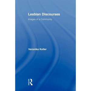 Lesbian Discourses - (Routledge Studies in Linguistics) by Veronika Koller - 1 of 1
