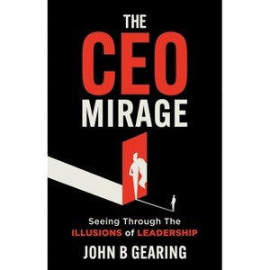 The CEO Mirage - by  John B Gearing (Paperback) - 1 of 1