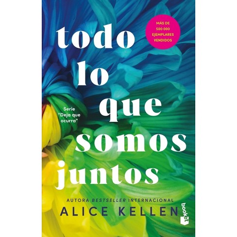 Todo Lo Que Somos Juntos (Deja Que Ocurra 2) / All That We Are Together (Let It Be Book 2) - by  Alice Kellen (Paperback) - image 1 of 1