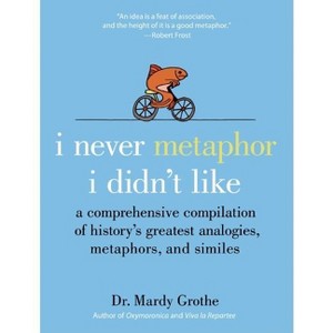 I Never Metaphor I Didn't Like - by  Mardy Grothe (Hardcover) - 1 of 1