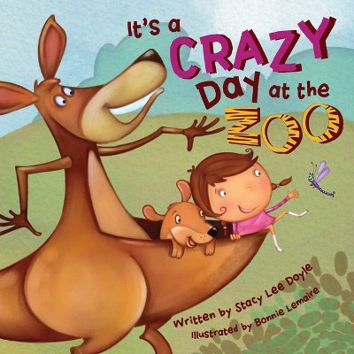 It's a Crazy Day at the Zoo - by  Stacy Lee Doyle (Paperback)