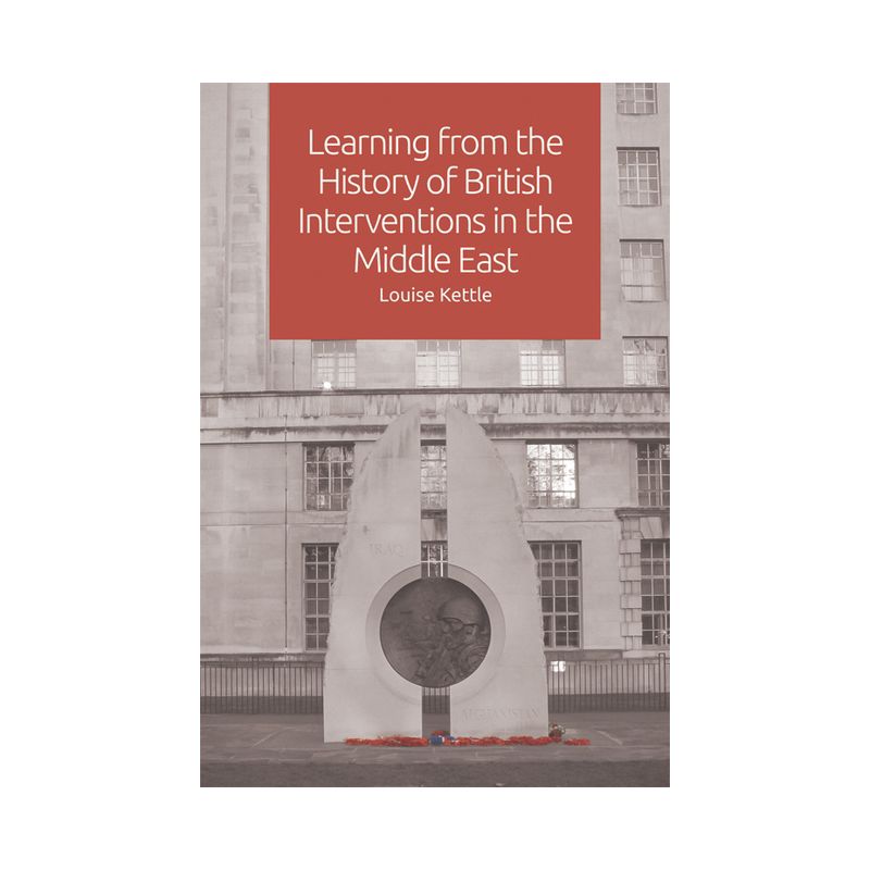 Learning from the History of British Interventions in the Middle East - by  Louise Kettle (Paperback), 1 of 2