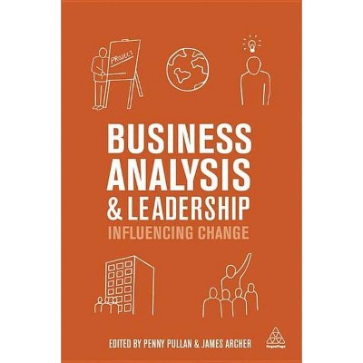 Business Analysis and Leadership - by  Penny Pullan & James Archer (Paperback)