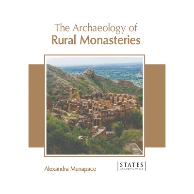 The Archaeology of Rural Monasteries - by  Alexandra Menapace (Hardcover)
