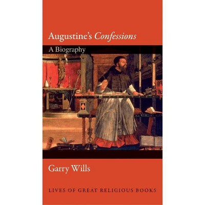 Augustine's "confessions" - (Lives of Great Religious Books) by  Garry Wills (Hardcover)