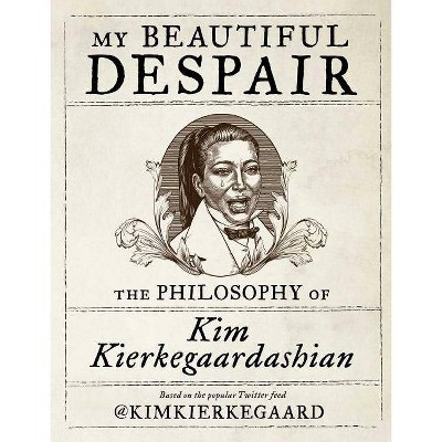 My Beautiful Despair : The Philosophy of Kim Kierkegaardashian -  (Hardcover)