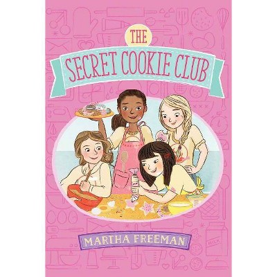 The Secret Cookie Club - by  Martha Freeman (Paperback)