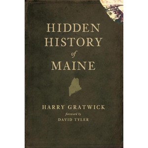 Hidden History of Maine - by  Harry Gratwick (Paperback) - 1 of 1