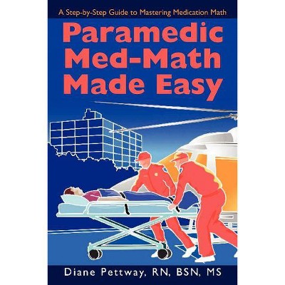 Paramedic Med-Math Made Easy - by  Bsn Diane Pettway (Paperback)