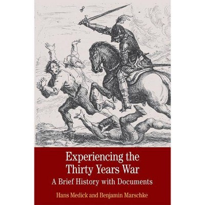 Experiencing the Thirty Years War - (Bedford Cultural Editions) by  Hans Medick & Benjamin Marschke (Paperback)