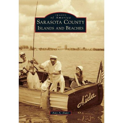 Sarasota County Islands and Beaches - by Amy A. Elder (Paperback)