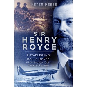 Sir Henry Royce - by  Peter Reese (Paperback) - 1 of 1