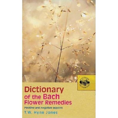 Dictionary of the Bach Flower Remedies - by  T W Hyne Jones (Paperback)