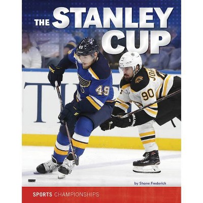 The Stanley Cup - (Sports Championships) by  Shane Frederick (Paperback)