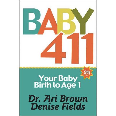 Baby 411 - 9th Edition by  Ari Brown & Denise Fields (Paperback)
