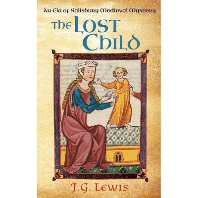 The Lost Child - (Ela of Salisbury Medieval Mysteries) by  J G Lewis (Paperback)