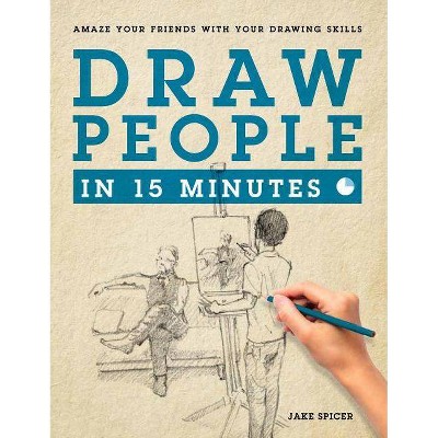  Draw People in 15 Minutes - by  Jake Spicer (Paperback) 